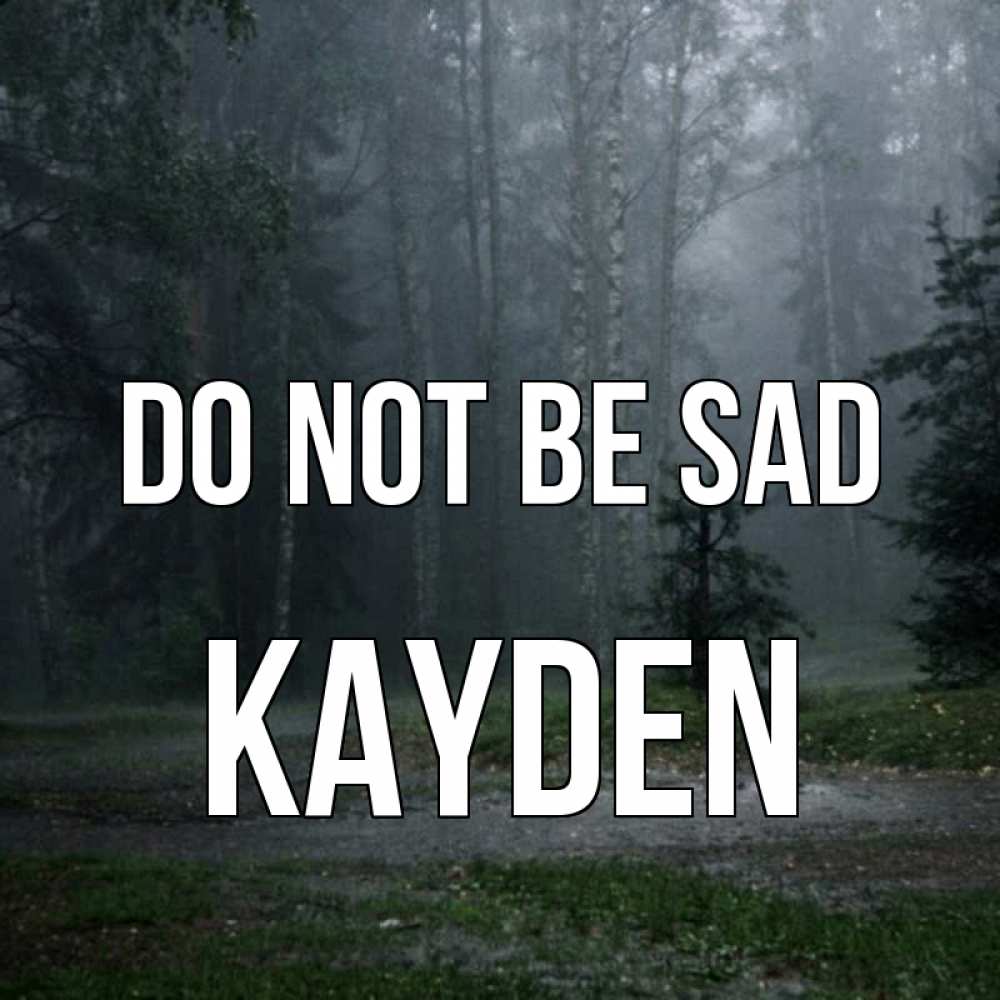 Greetings card с именем, Kayden Do not be sad осень Greetings with text for free download 
