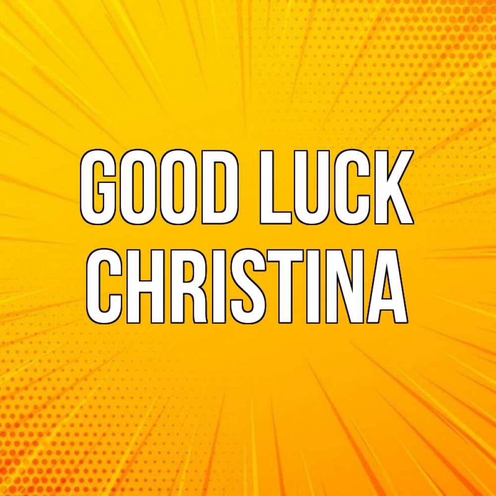 Greetings card с именем, Christina Good luck фон Greetings with text for free download 
