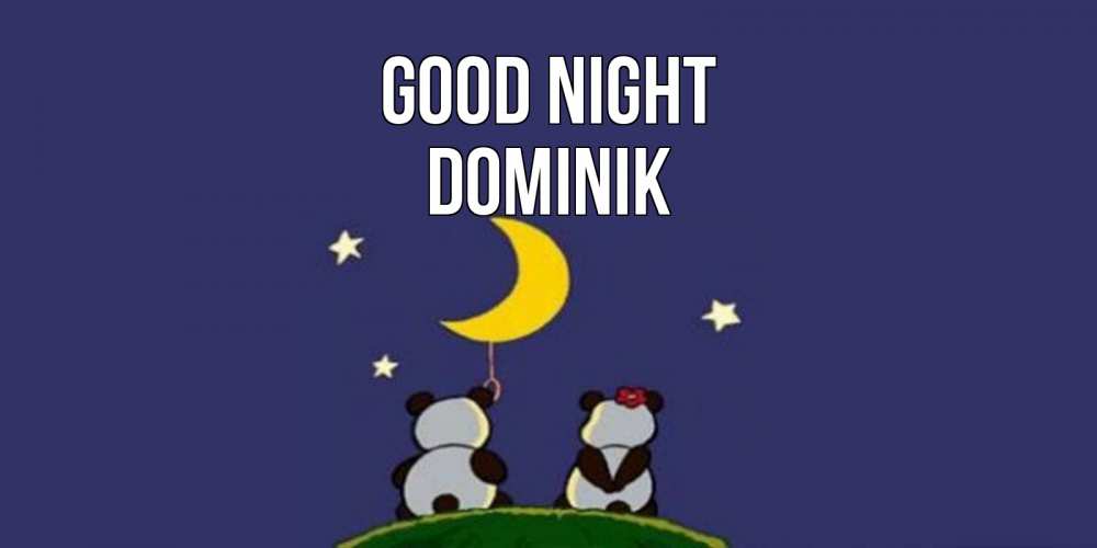 Greetings card с именем, Dominik Good night открытка с пожеланиями хорошо выспаться Greetings with text for free download 
