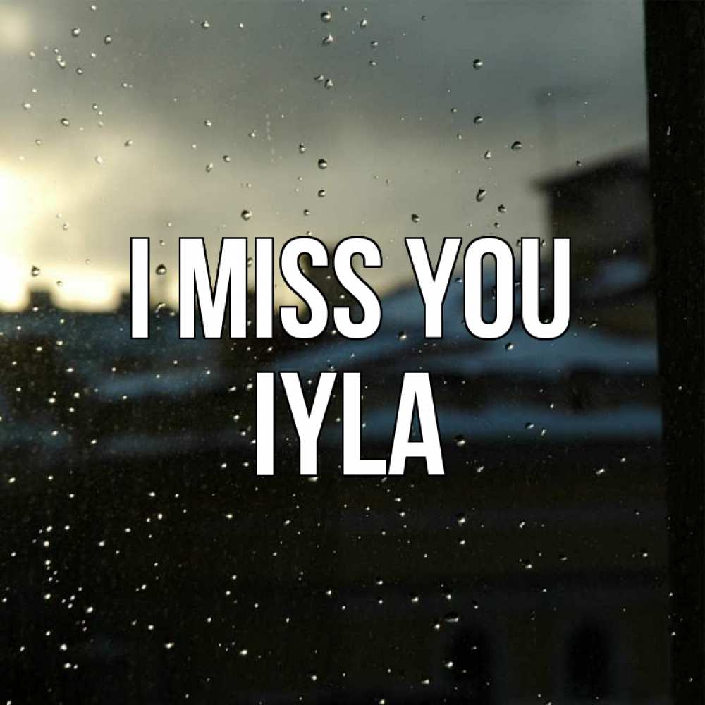 Greetings card с именем, Iyla I miss you капли на стекле Greetings with text for free download 