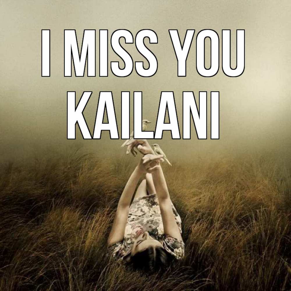 Greetings card с именем, Kailani I miss you девушка с голубями Greetings with text for free download 