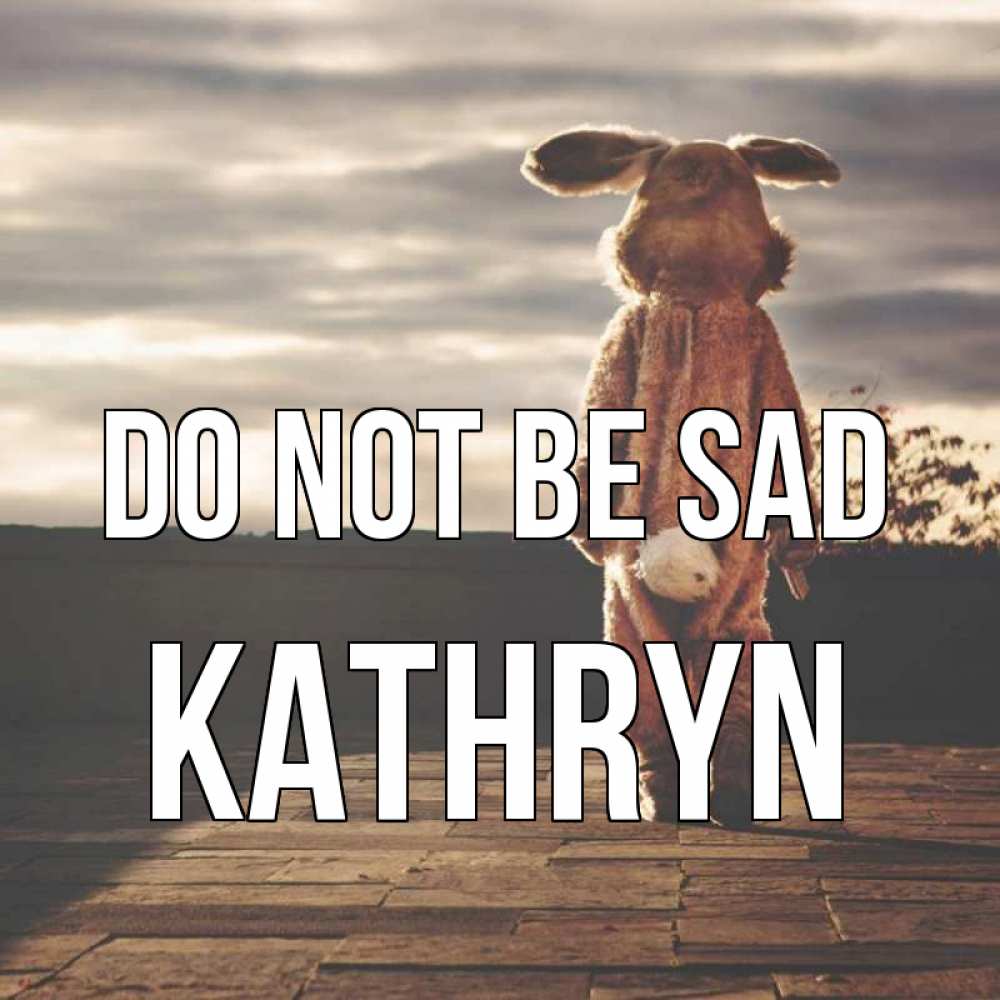 Greetings card с именем, Kathryn Do not be sad со спины Greetings with text for free download 