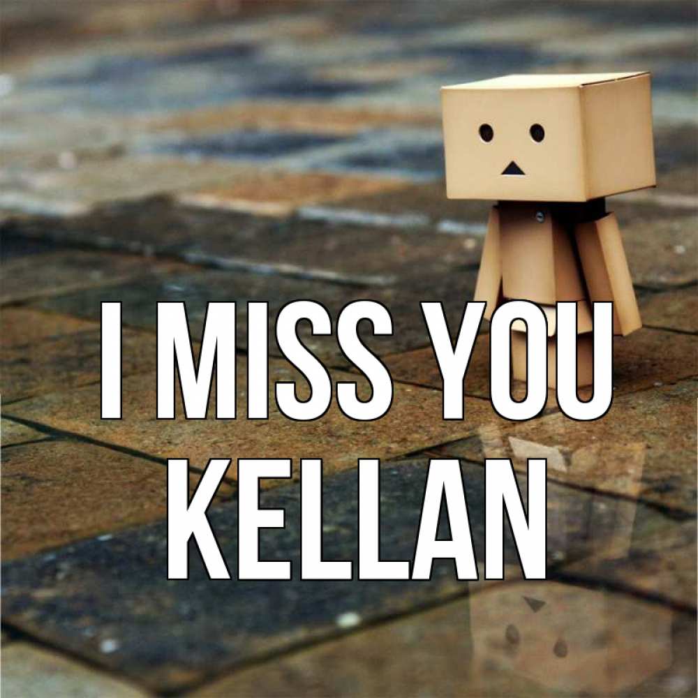 Greetings card с именем, Kellan I miss you куколка из картона в стиле майнкрафт Greetings with text for free download 