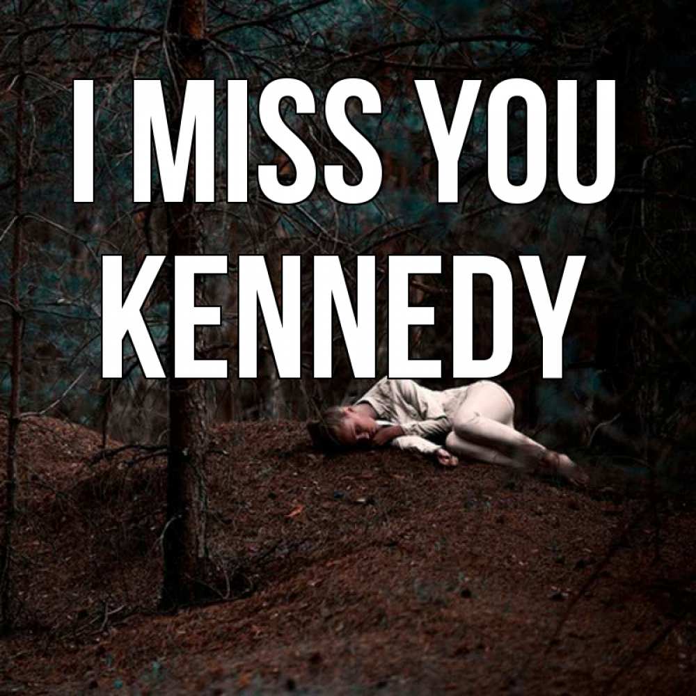 Greetings card с именем, Kennedy I miss you очень Greetings with text for free download 