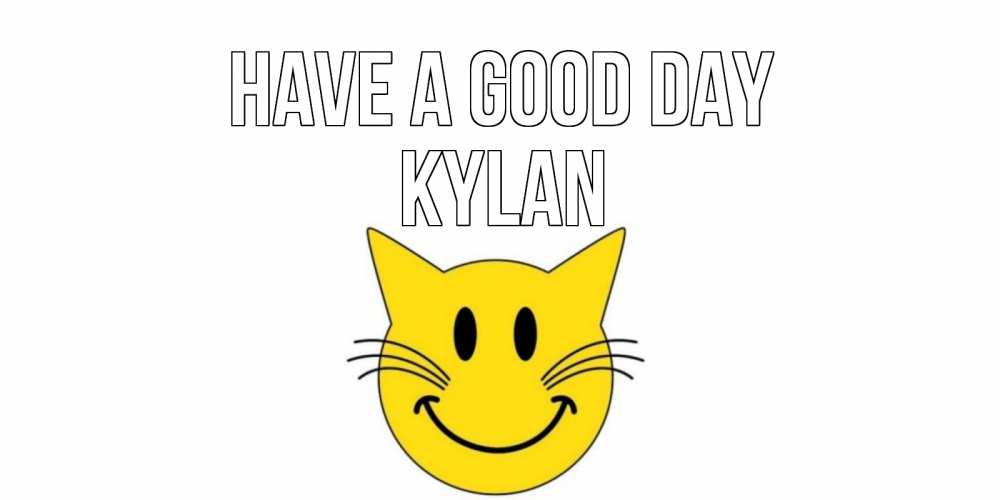 Greetings card с именем, Kylan Have a good day открытка с котом Greetings with text for free download 