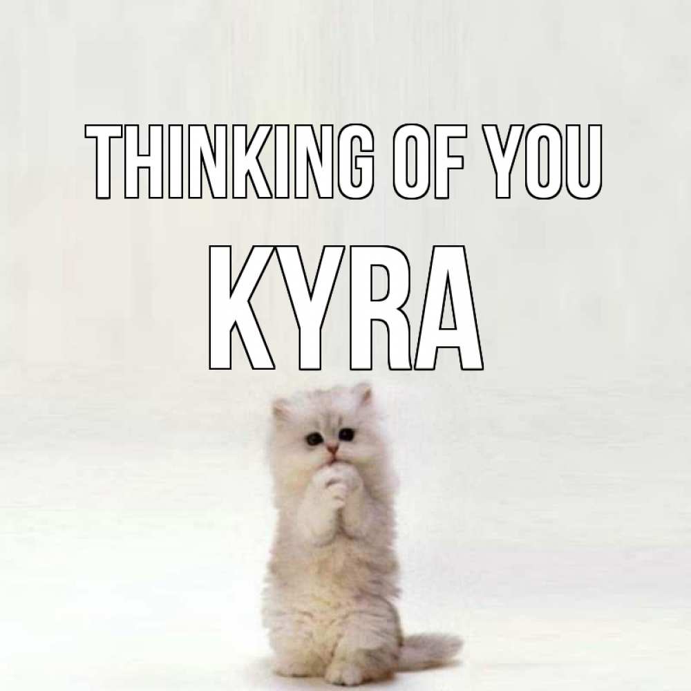 Greetings card с именем, Kyra Thinking of you кот стоит на задних лапах Greetings with text for free download 