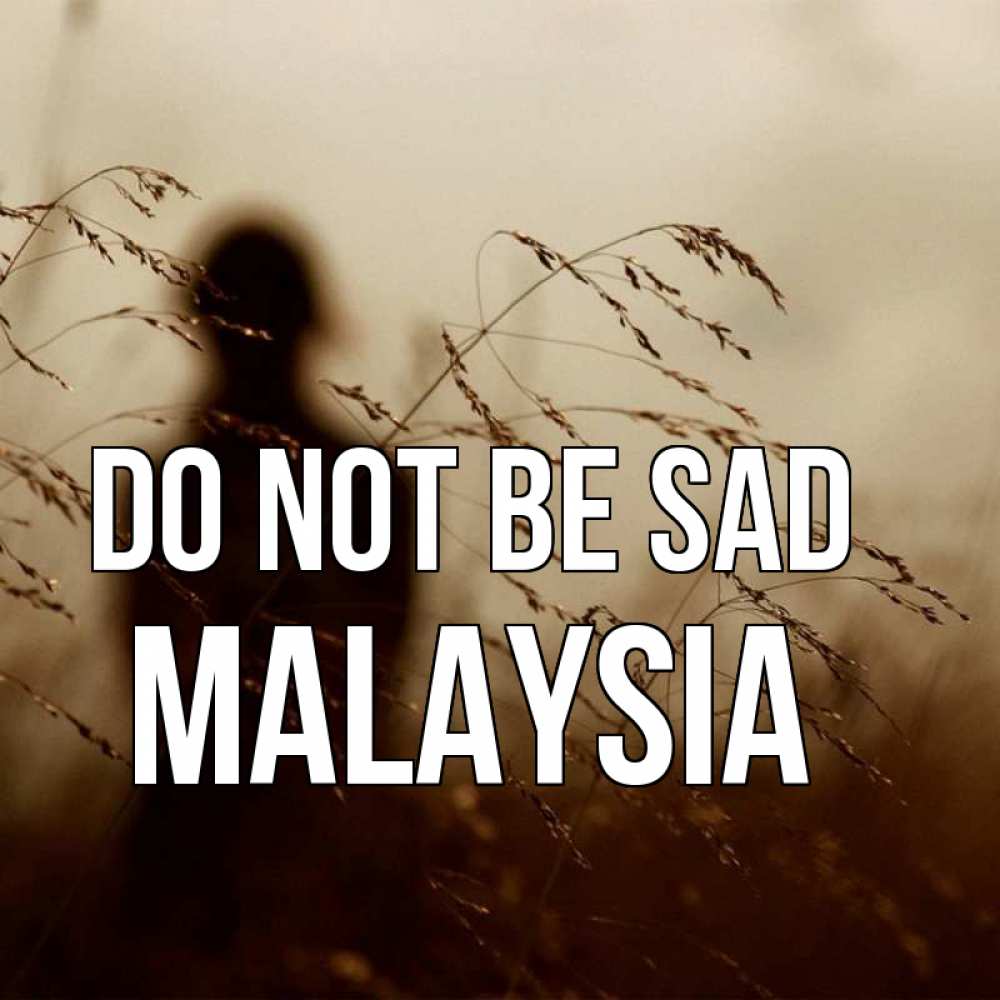 Greetings card с именем, Malaysia Do not be sad грусть Greetings with text for free download 