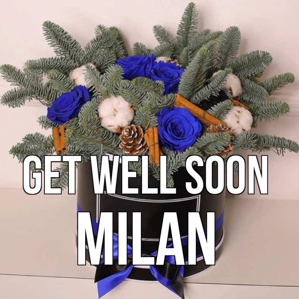 Greetings card с именем, Milan Get well soon короче кто то загрузил эти шишки Greetings with text for free download 