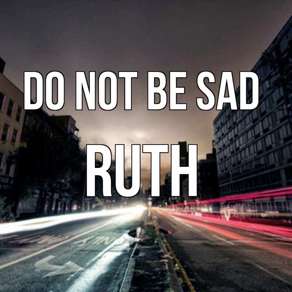 Greetings card с именем, Ruth Do not be sad съемка ночью Greetings with text for free download 