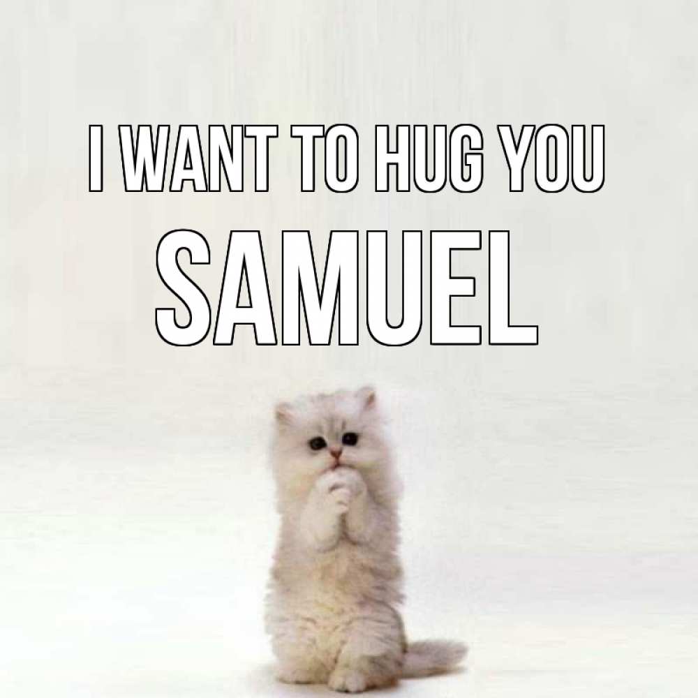 Greetings card с именем, Samuel I want to hug you открытки с креативными подписями Greetings with text for free download 