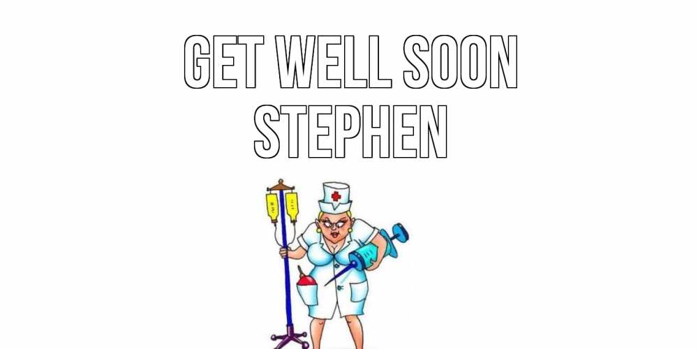 Greetings card с именем, Stephen Get well soon медсестра Greetings with text for free download 