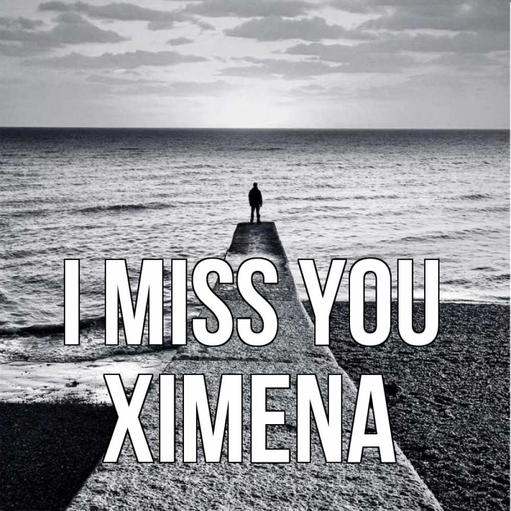Greetings card с именем, Ximena I miss you скучашки Greetings with text for free download 