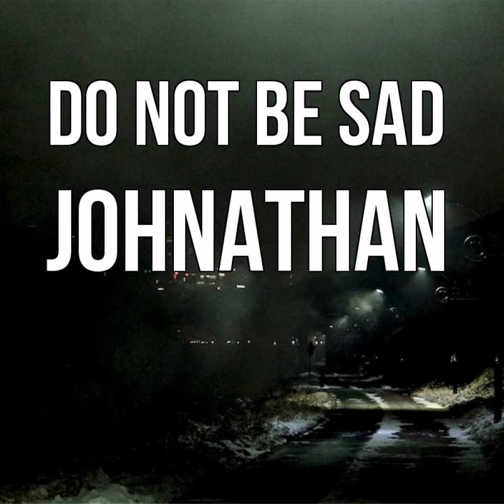 Greetings card с именем, Johnathan Do not be sad фонари Greetings with text for free download 