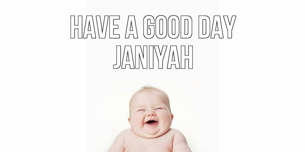 Greetings card с именем, Janiyah Have a good day открытка для поднятия настроения Greetings with text for free download 