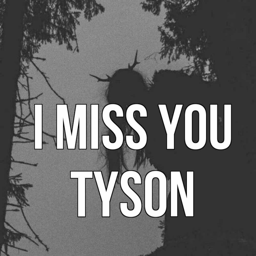 Greetings card с именем, Tyson I miss you пугаю Greetings with text for free download 