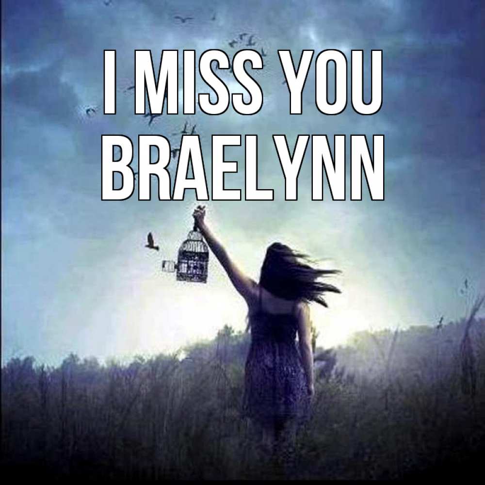 Greetings card с именем, Braelynn I miss you приходи ко мне Greetings with text for free download 