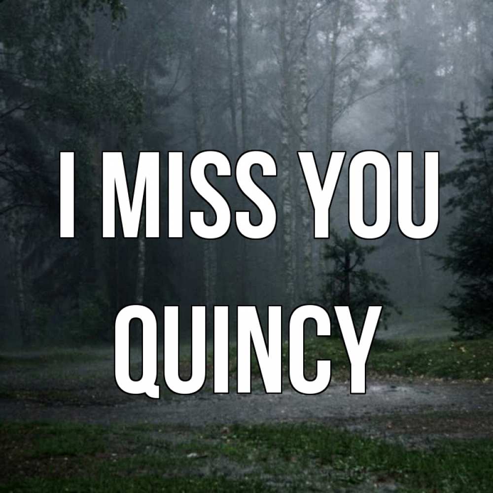 Greetings card с именем, Quincy I miss you одна и плохо мне Greetings with text for free download 