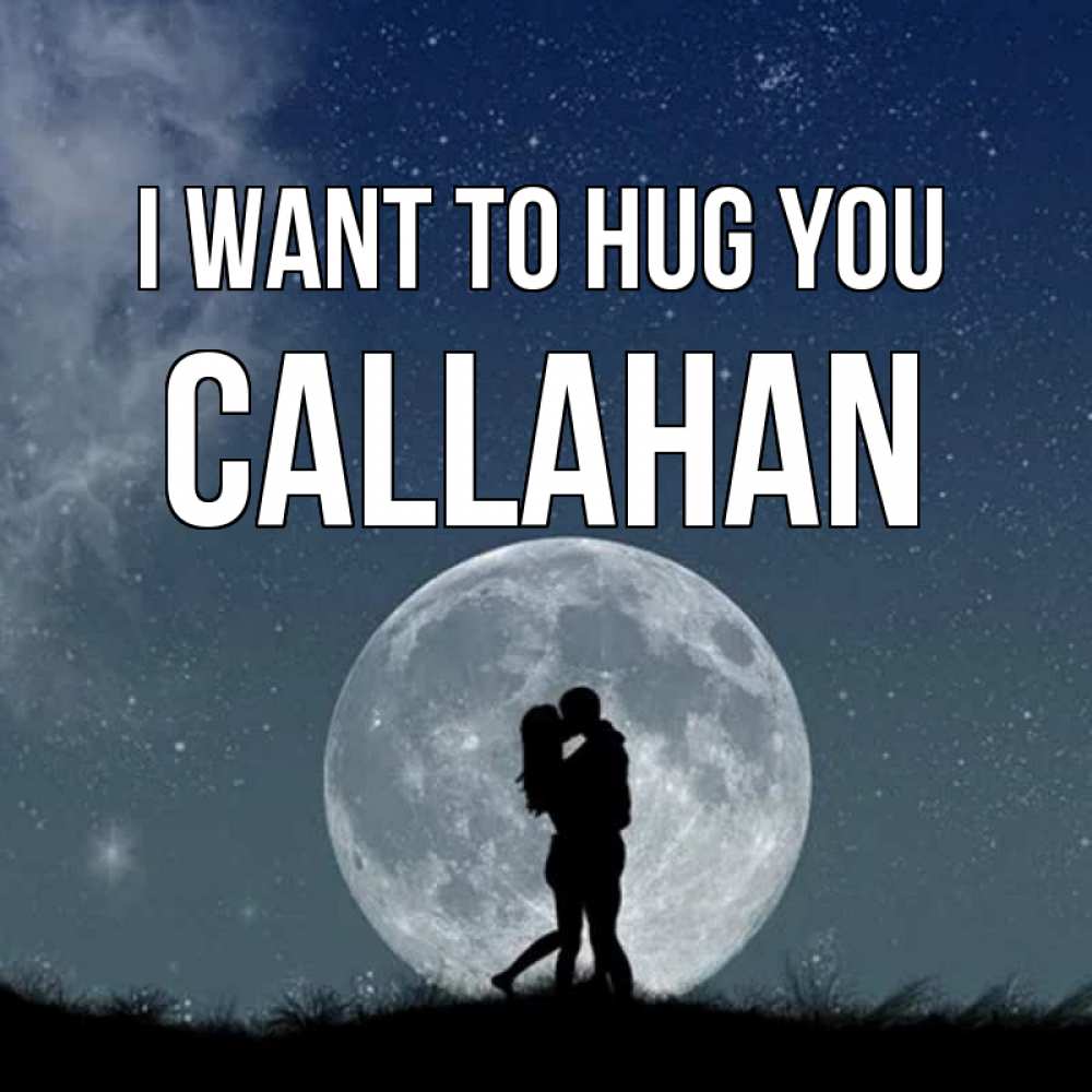 Greetings card с именем, Callahan I want to hug you сладкая парочка Greetings with text for free download 