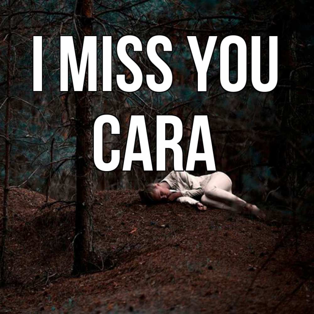 Greetings card с именем, Cara I miss you очень Greetings with text for free download 
