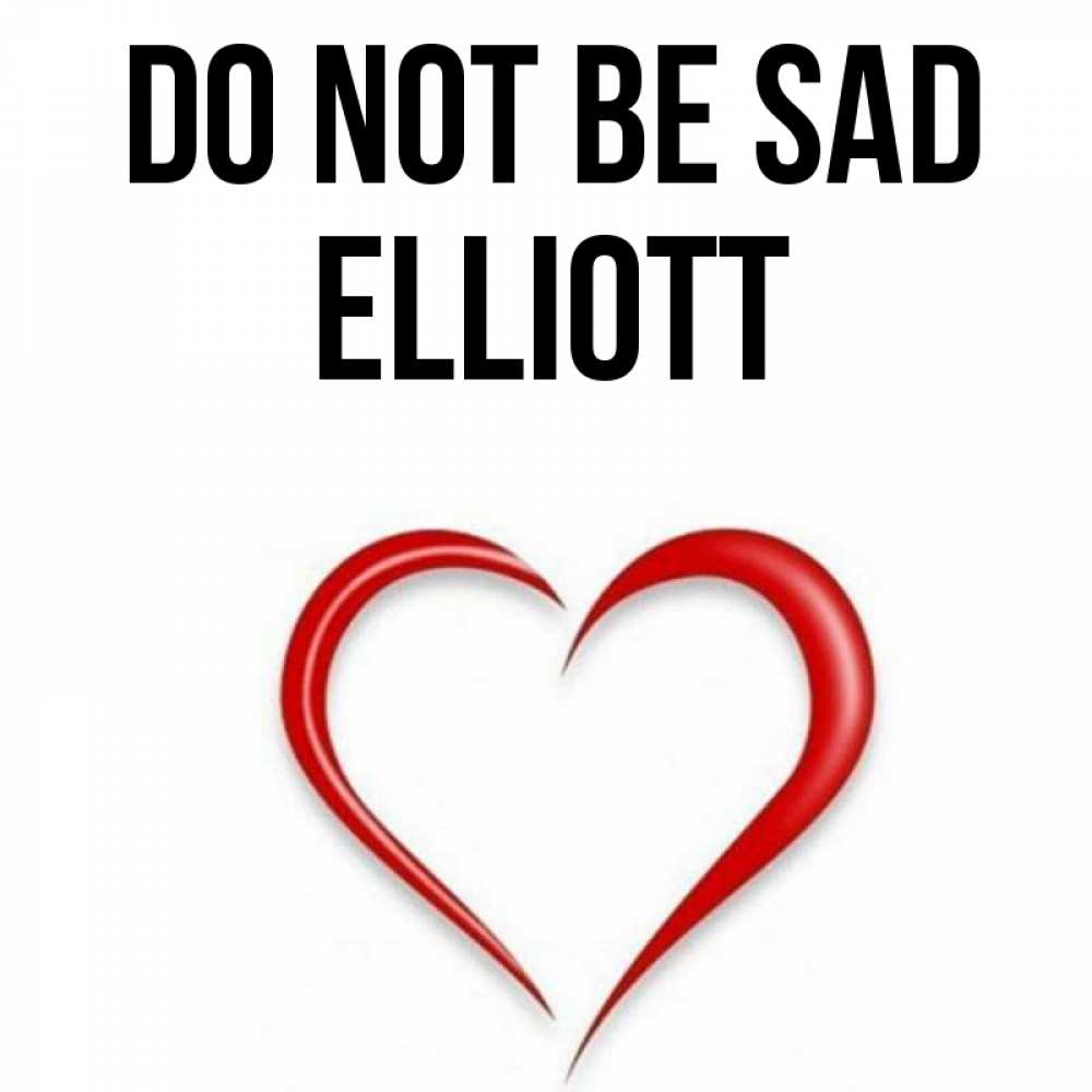 Greetings card с именем, Elliott Do not be sad для любимой Greetings with text for free download 