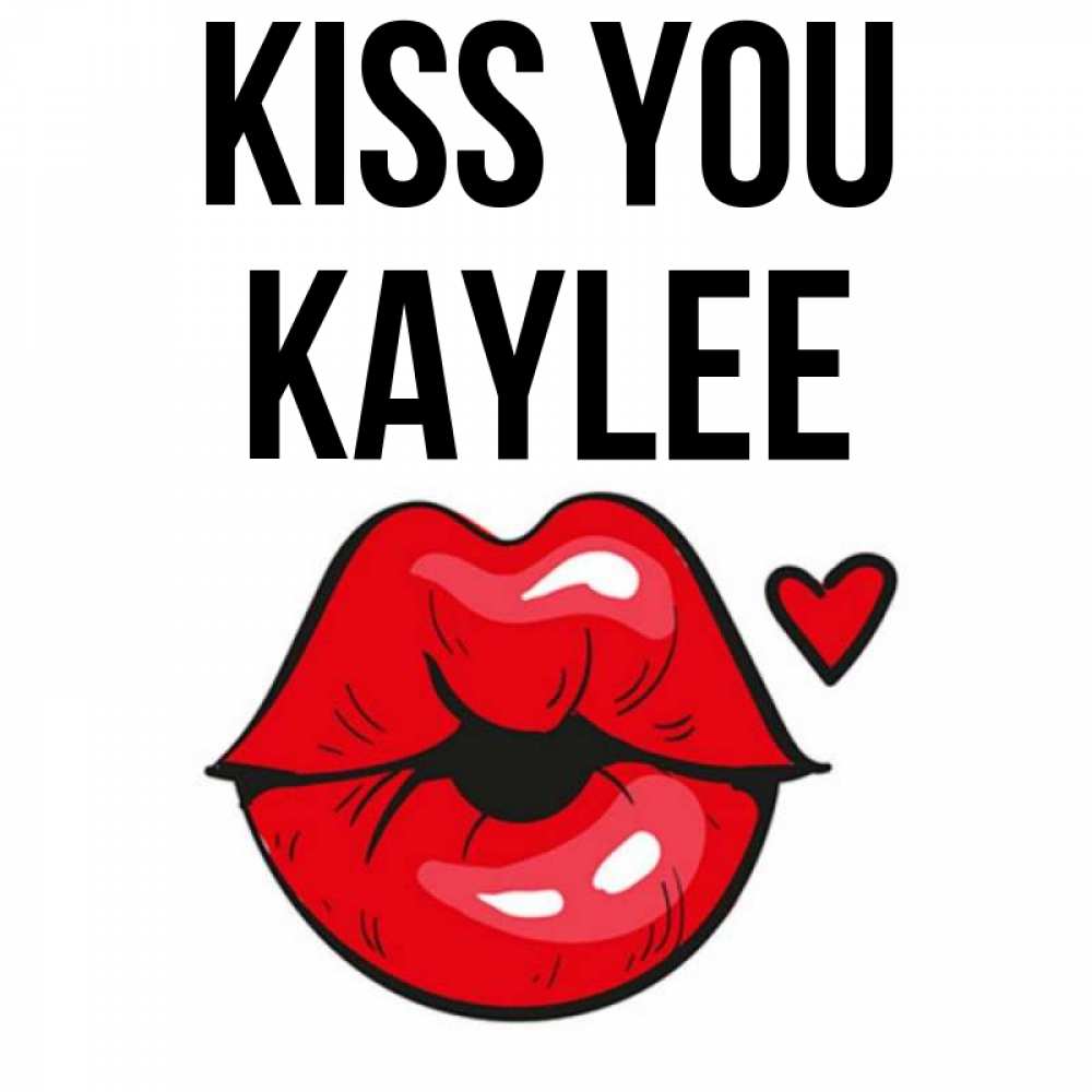 Greetings card с именем, Kaylee Kiss you открытка с поцелуем любви для парня Greetings with text for free download 