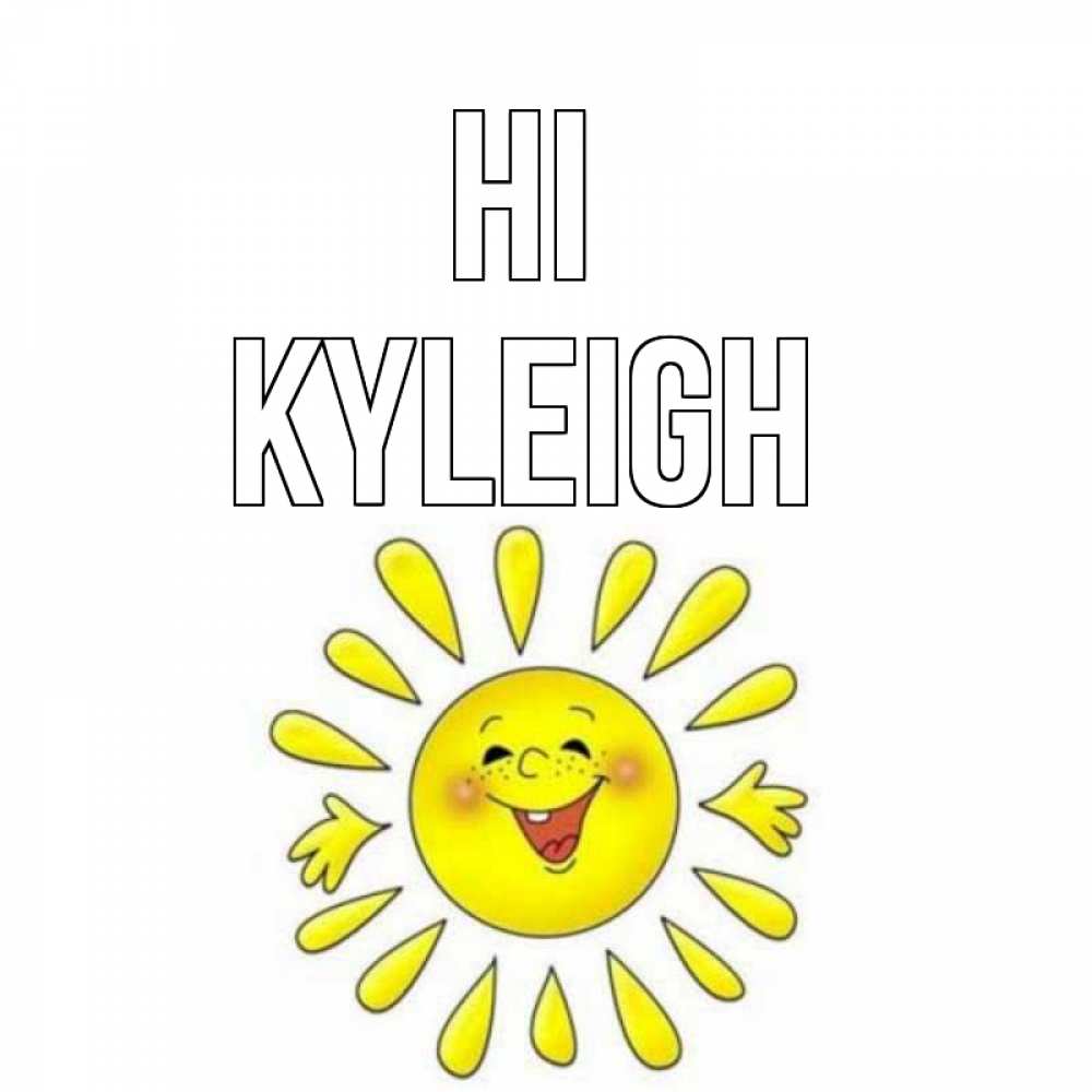 Greetings card с именем, Kyleigh Hi солнце Greetings with text for free download 