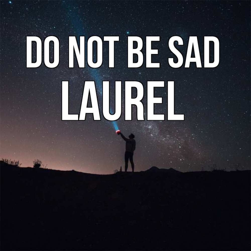 Greetings card с именем, Laurel Do not be sad луч света и млечный путь Greetings with text for free download 
