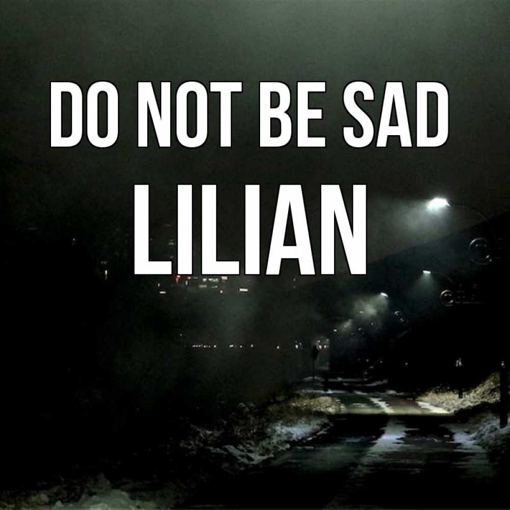 Greetings card с именем, Lilian Do not be sad фонари Greetings with text for free download 