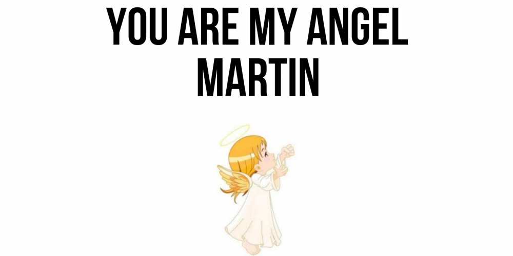 Greetings card с именем, Martin You are my angel ангел, девочка Greetings with text for free download 