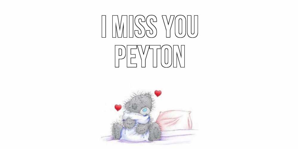 Greetings card с именем, Peyton I miss you мишка Greetings with text for free download 