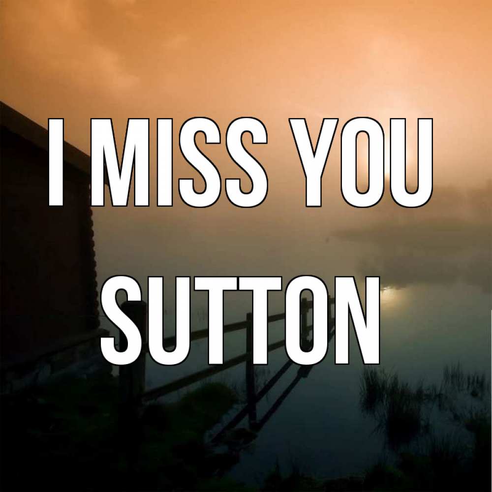 Greetings card с именем, Sutton I miss you приходи ко мне на чай Greetings with text for free download 