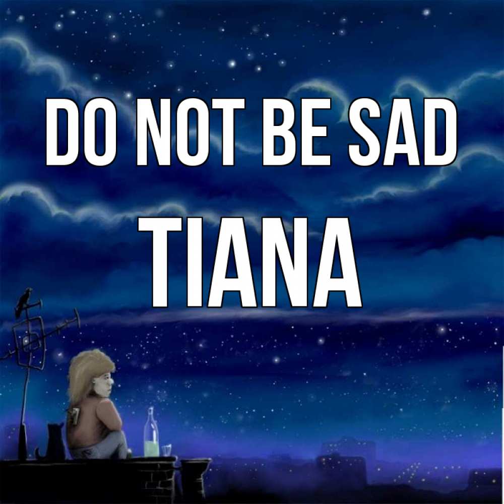 Greetings card с именем, Tiana Do not be sad город с крыши Greetings with text for free download 
