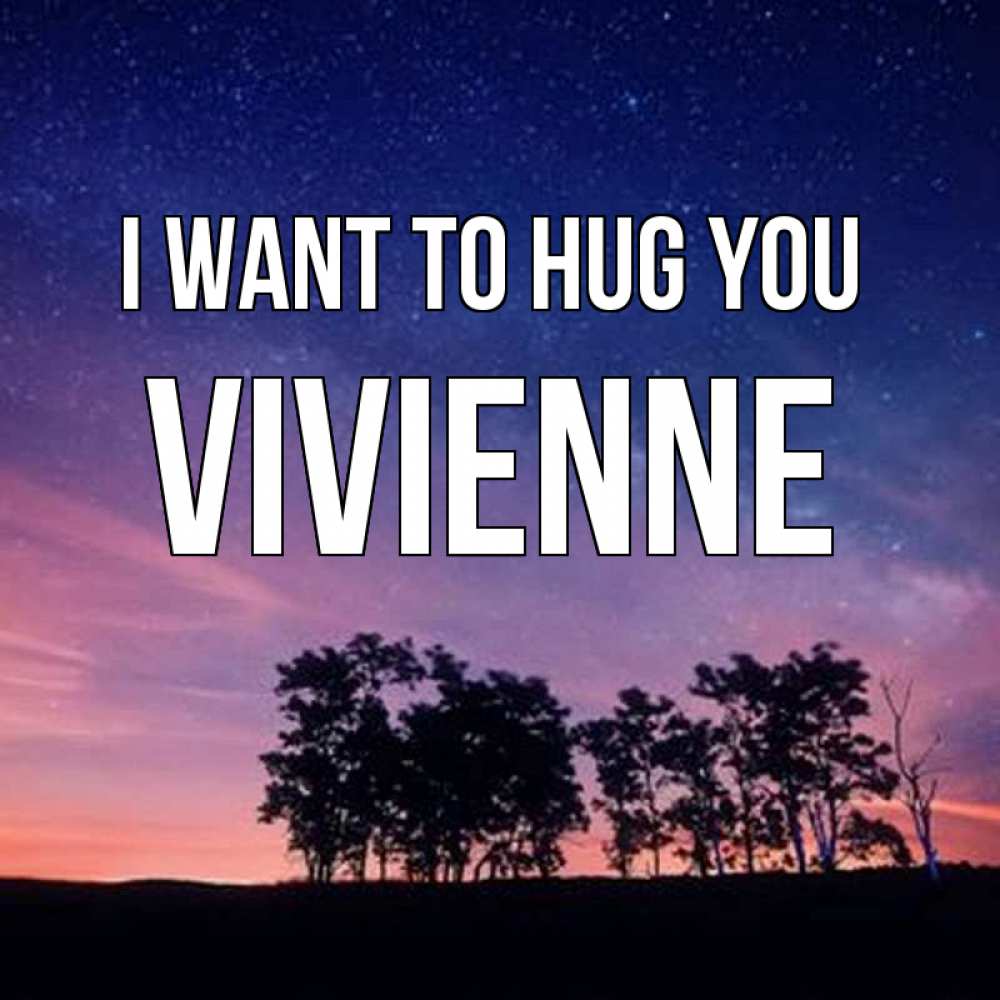 Greetings card с именем, Vivienne I want to hug you силуэты деревьев Greetings with text for free download 