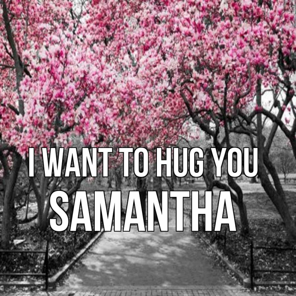Greetings card с именем, Samantha I want to hug you обработанное фото Greetings with text for free download 