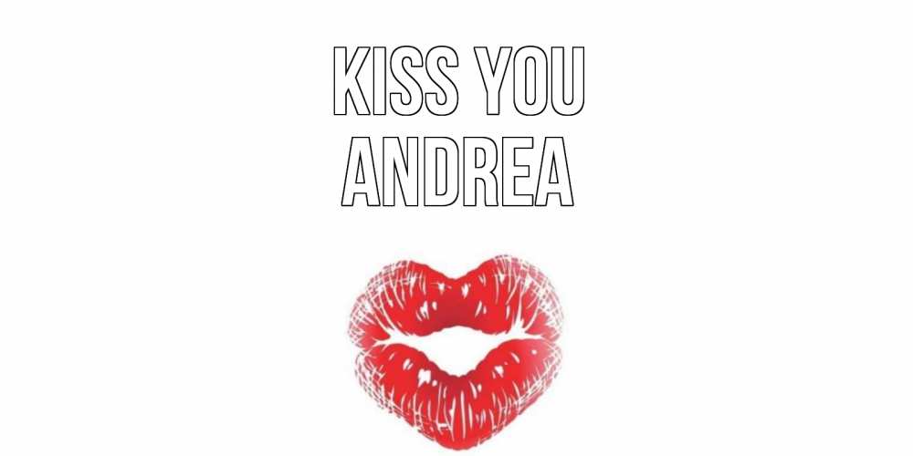 Greetings card с именем, Andrea Kiss you поцелуй Greetings with text for free download 