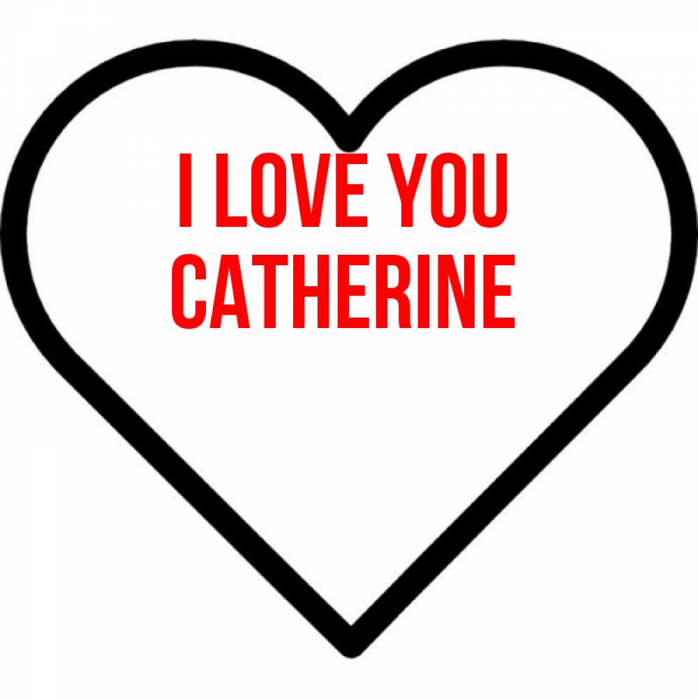 Greetings card с именем, Catherine I love you посто Greetings with text for free download 