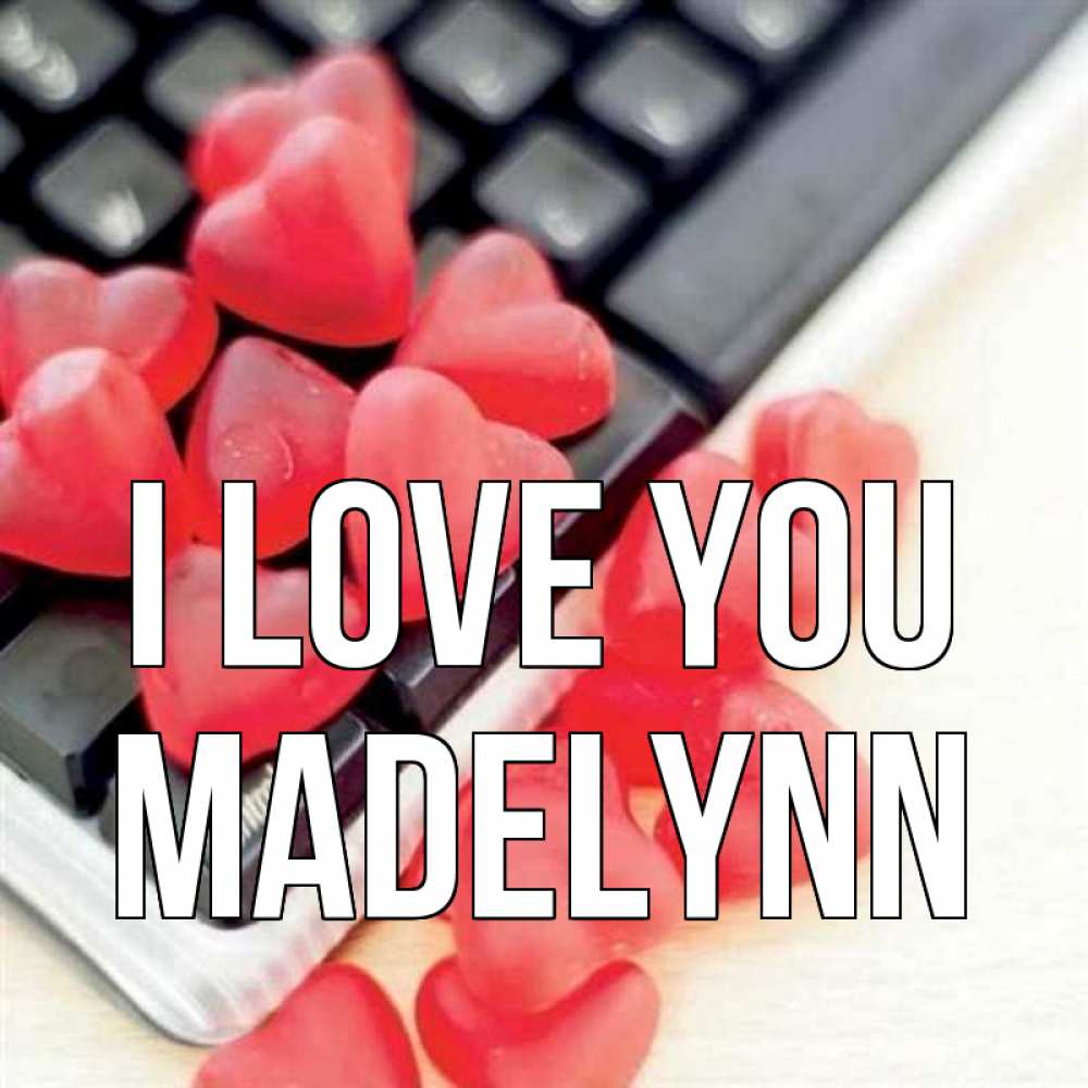 Greetings card с именем, Madelynn I love you конфеты в виде сердец Greetings with text for free download 