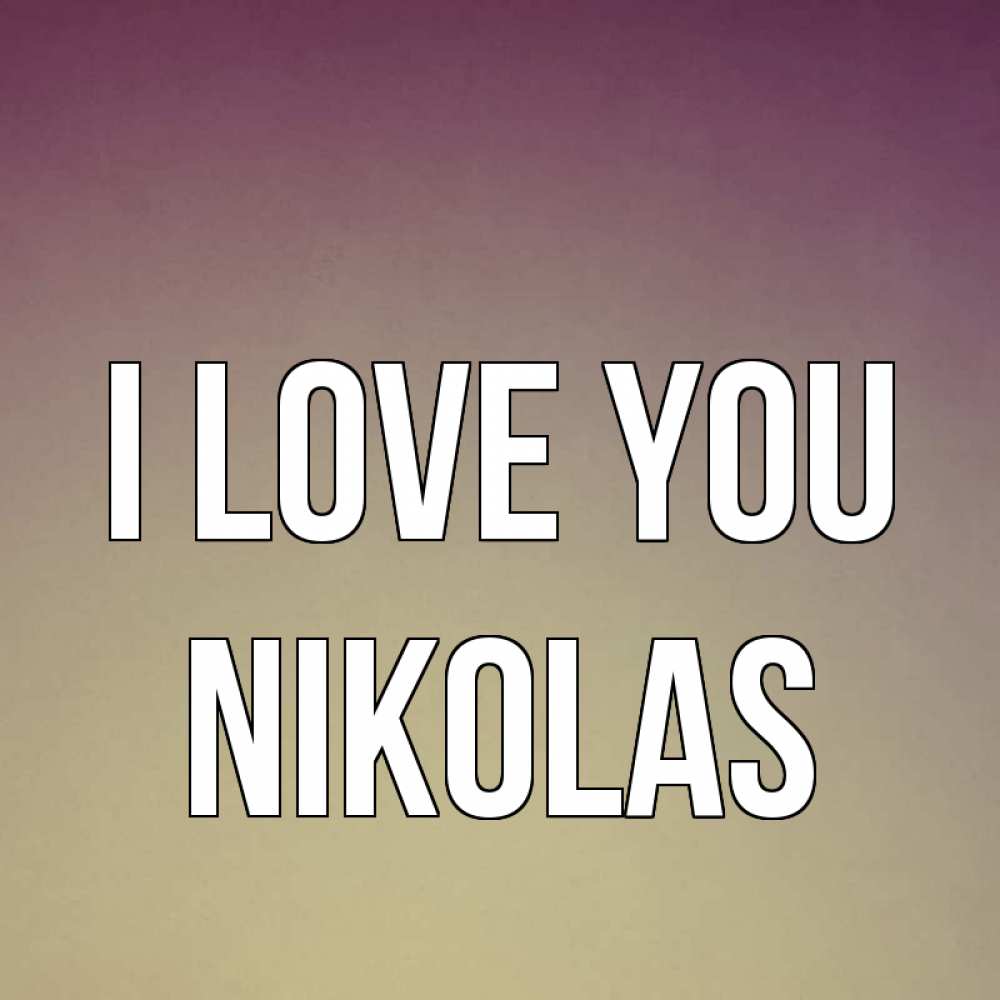 Greetings card с именем, Nikolas I love you для любимой Greetings with text for free download 