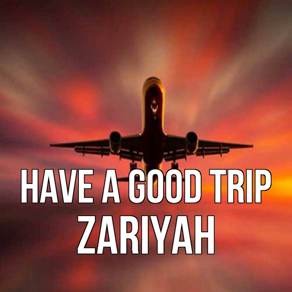 Greetings card с именем, Zariyah Have a good trip самолет набирает высоту Greetings with text for free download 