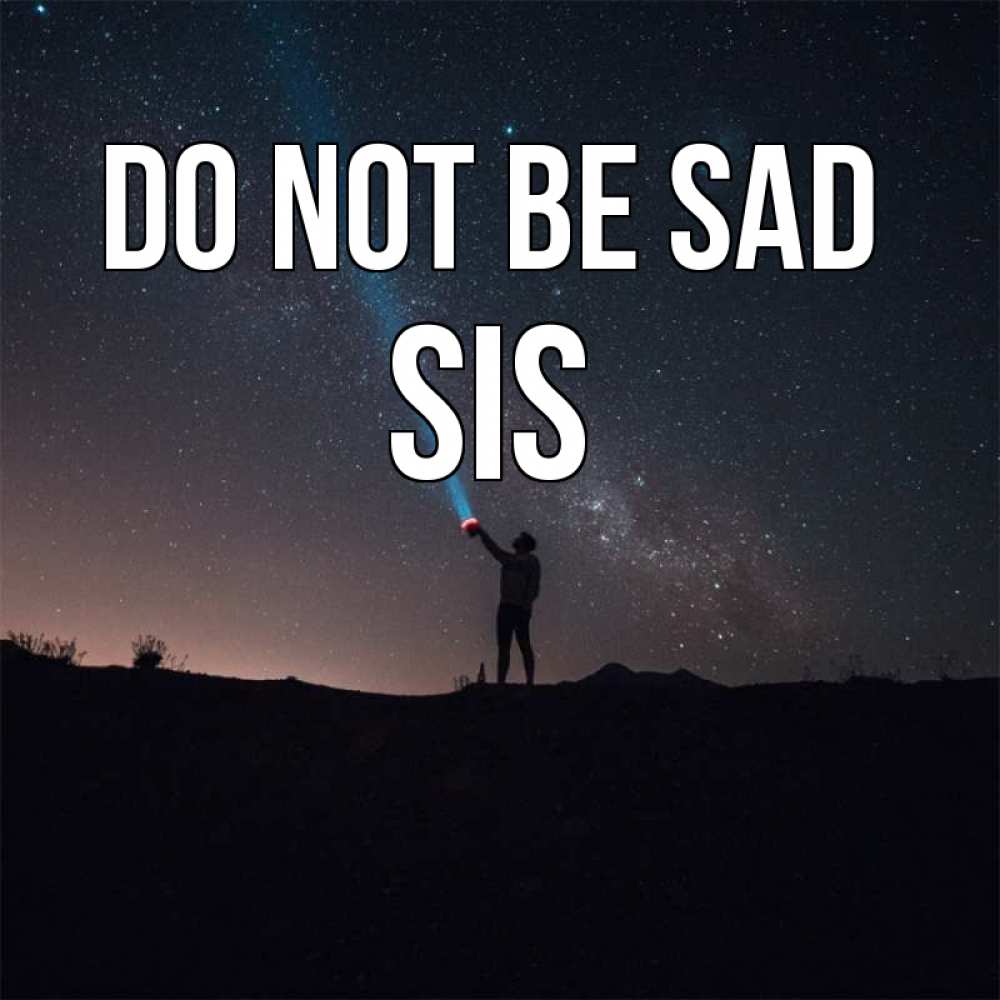 Greetings card с именем, sis Do not be sad луч света и млечный путь Greetings with text for free download 