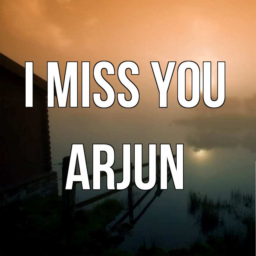 Greetings card с именем, Arjun I miss you приходи ко мне на чай Greetings with text for free download 