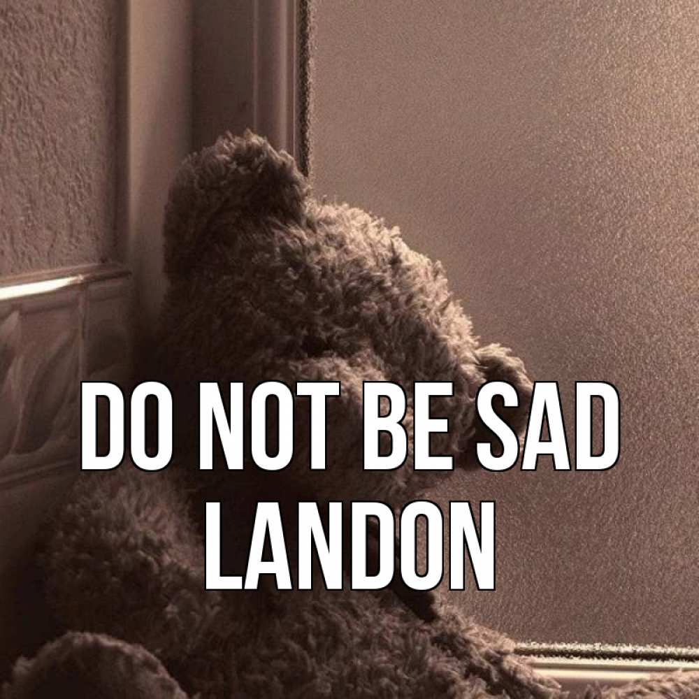 Greetings card с именем, Landon Do not be sad стекол рефленое Greetings with text for free download 