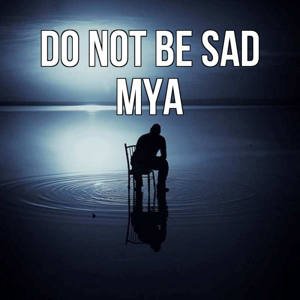 Greetings card с именем, Mya Do not be sad разводы на воде Greetings with text for free download 