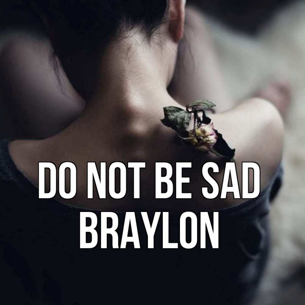 Greetings card с именем, Braylon Do not be sad девушка со спины Greetings with text for free download 