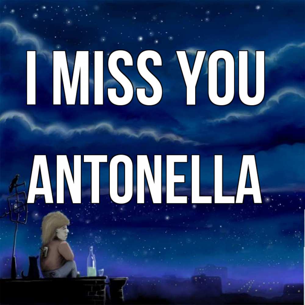 Greetings card с именем, Antonella I miss you на крыше 1 Greetings with text for free download 