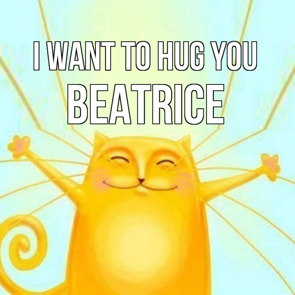 Greetings card с именем, Beatrice I want to hug you солнечный обнимашечный кот Greetings with text for free download 