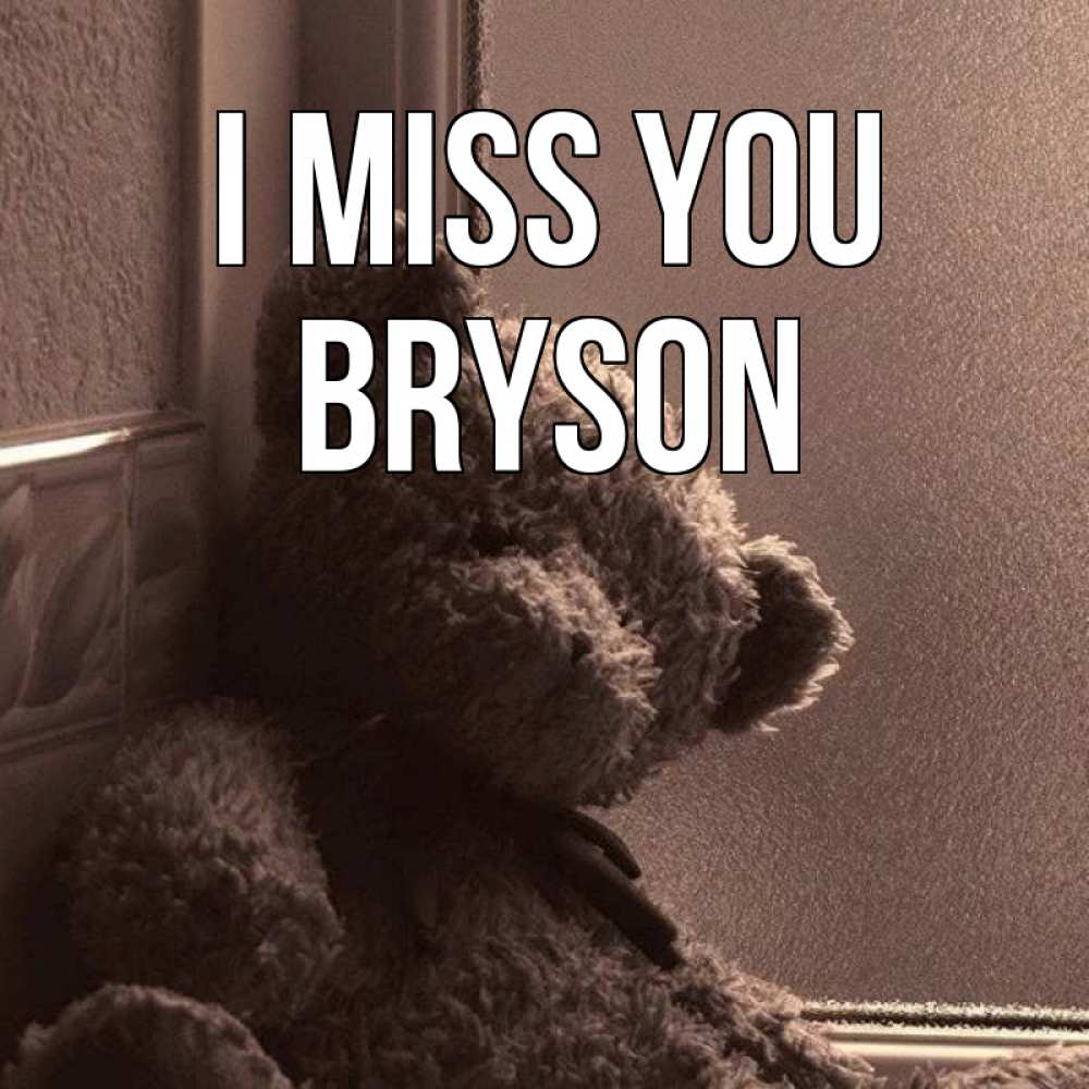Greetings card с именем, Bryson I miss you скучаем тут Greetings with text for free download 