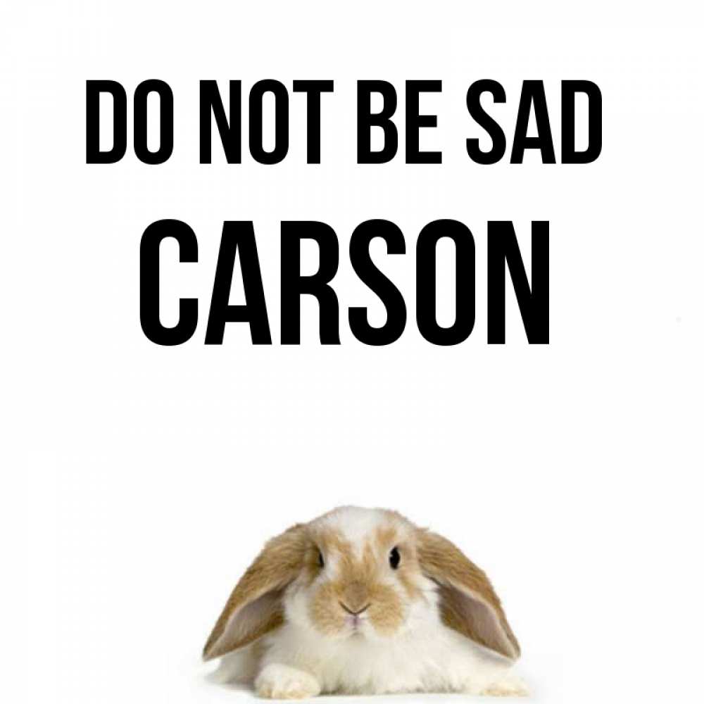 Greetings card с именем, Carson Do not be sad коричнево белый заяц с большими ушками Greetings with text for free download 