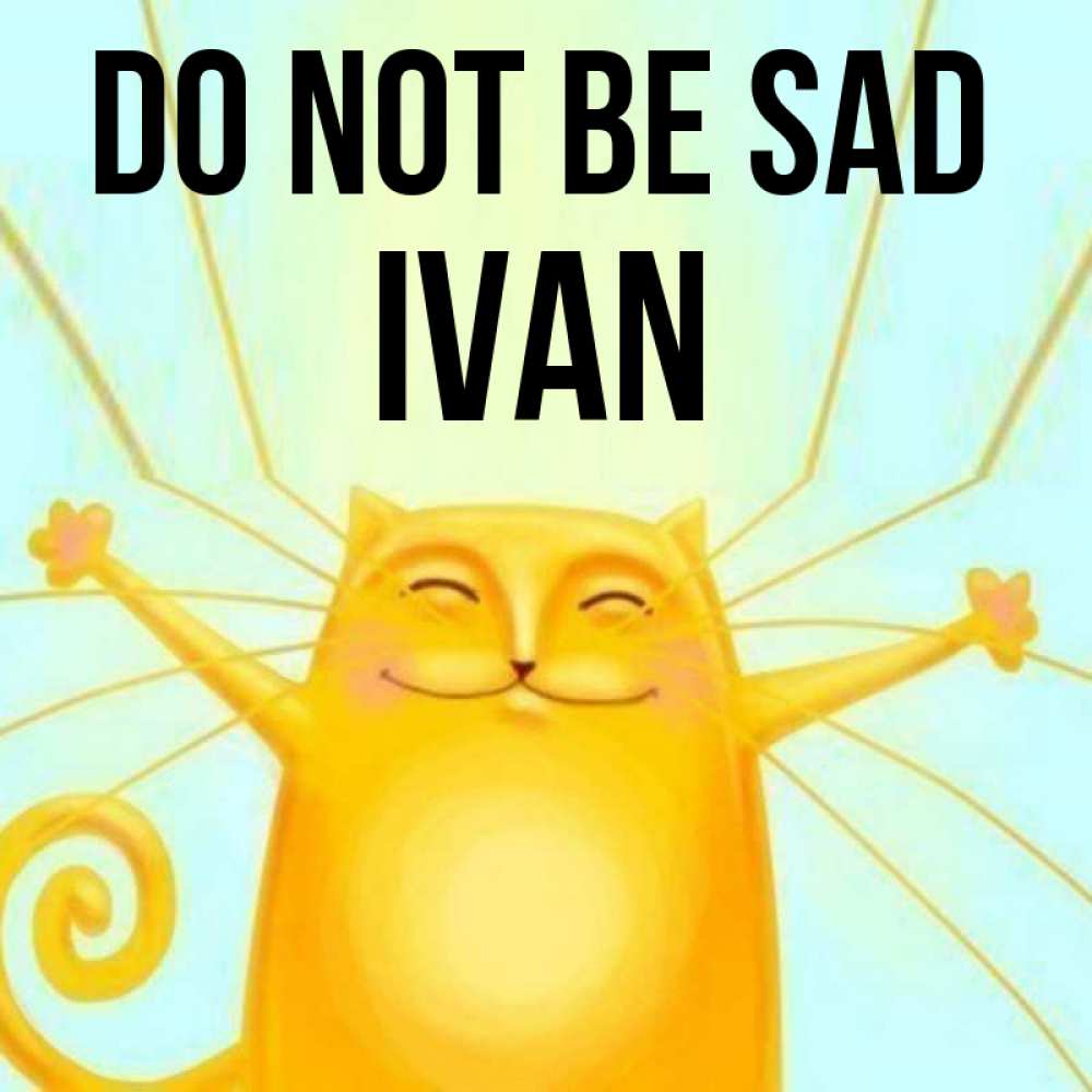 Greetings card с именем, Ivan Do not be sad обнимашки усатые Greetings with text for free download 