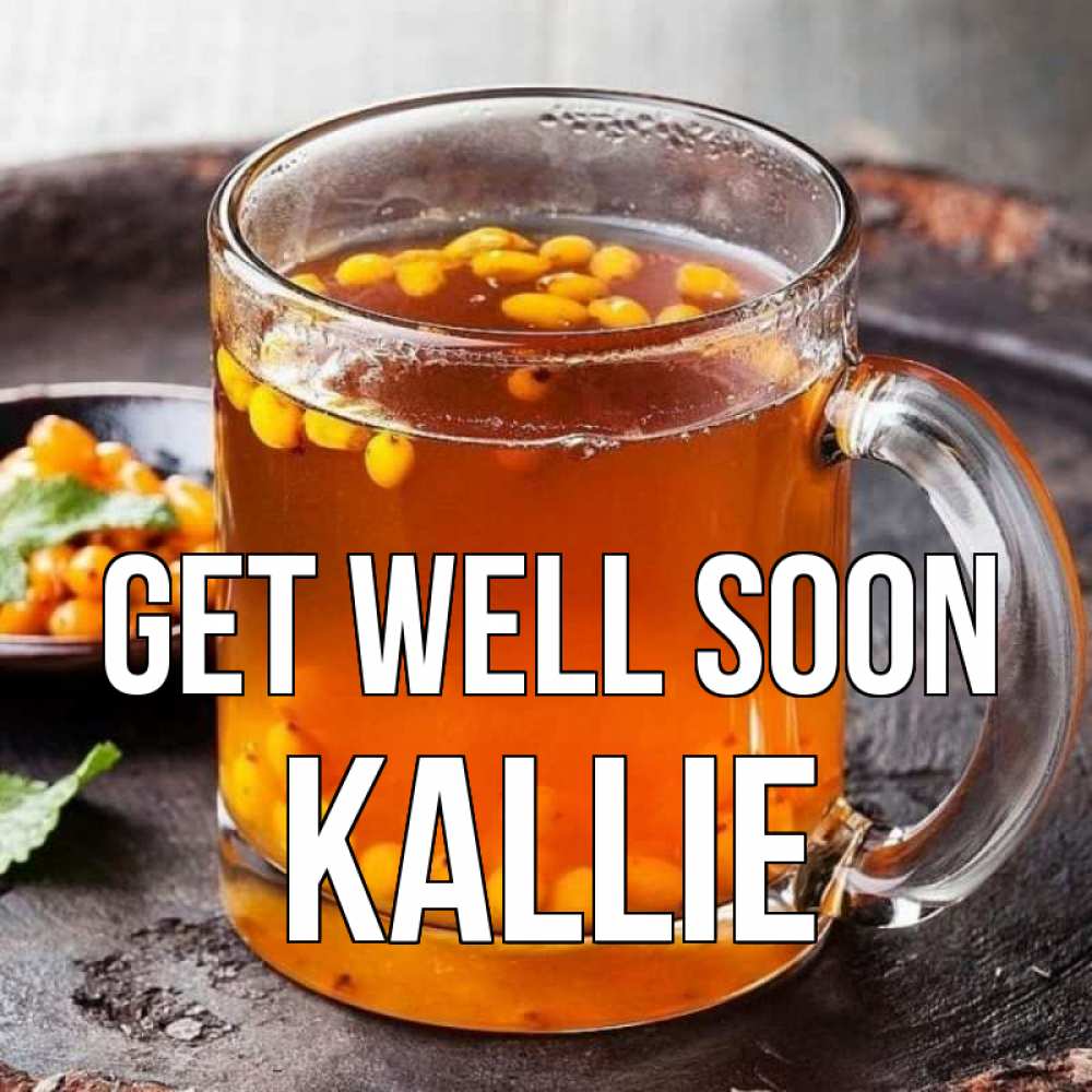 Greetings card с именем, Kallie Get well soon лекарство от простуды Greetings with text for free download 